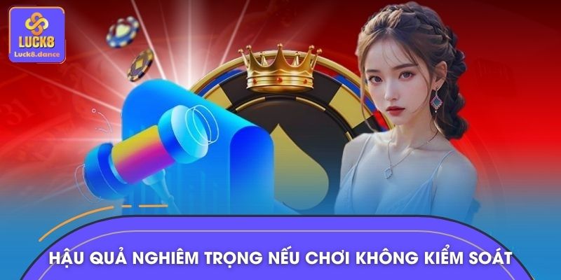 Hậu quả nghiêm trọng nếu chơi không có kiểm soát