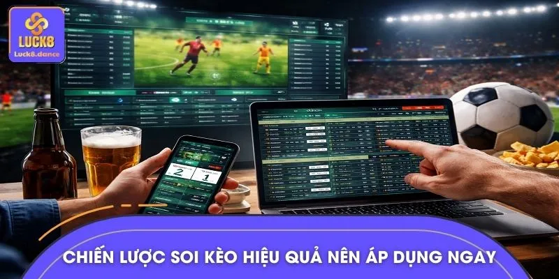 Những chiến lược soi kèo hiệu quả nên áp dụng ngay